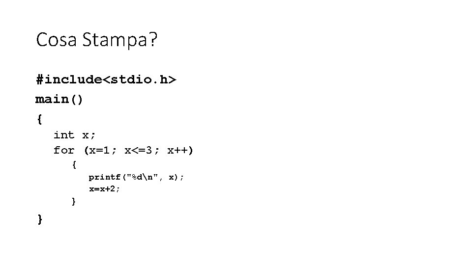 Cosa Stampa? #include<stdio. h> main() { int x; for (x=1; x<=3; x++) { printf("%dn",