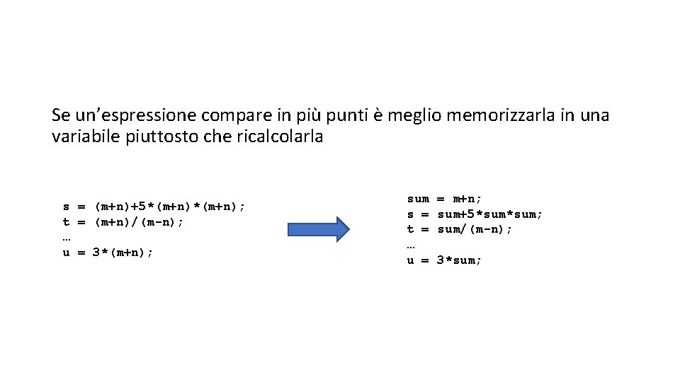 Se un’espressione compare in più punti è meglio memorizzarla in una variabile piuttosto che