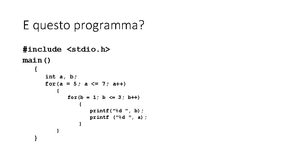 E questo programma? #include <stdio. h> main() { int a, b; for(a = 5;