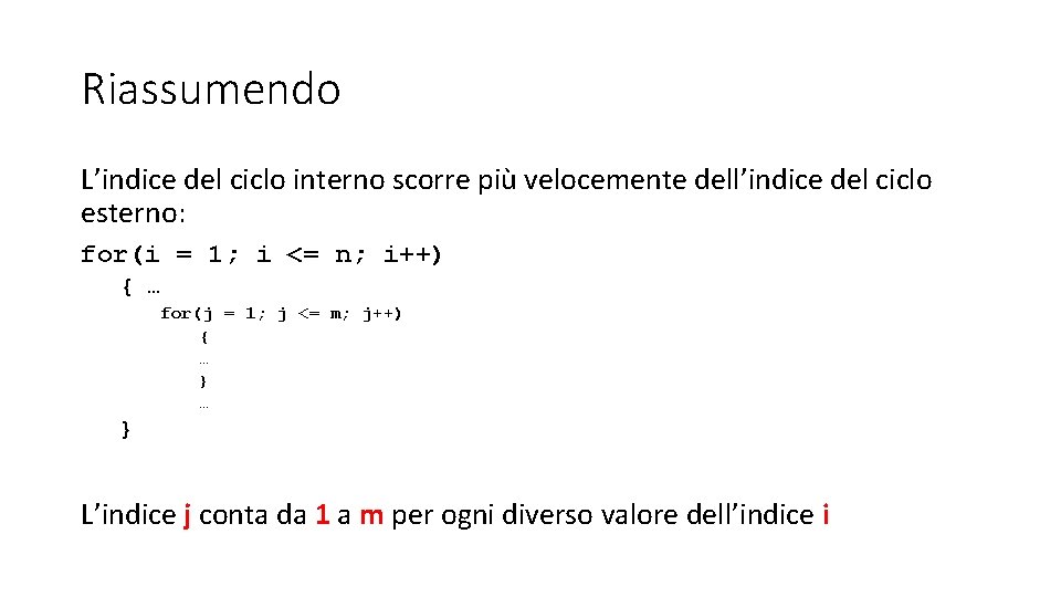 Riassumendo L’indice del ciclo interno scorre più velocemente dell’indice del ciclo esterno: for(i =