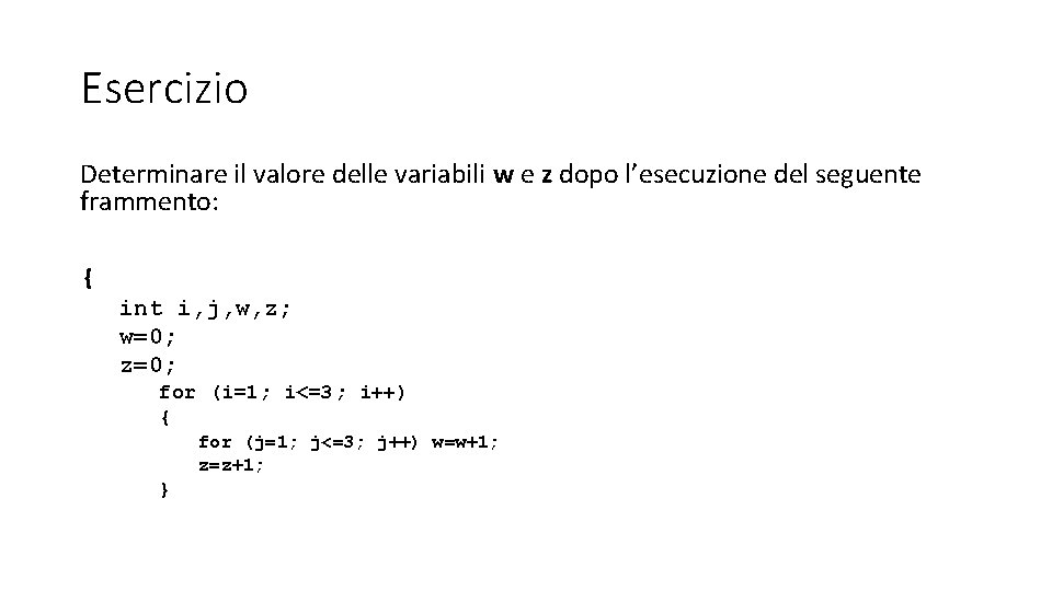 Esercizio Determinare il valore delle variabili w e z dopo l’esecuzione del seguente frammento: