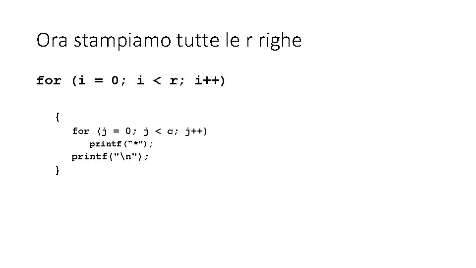 Ora stampiamo tutte le r righe for (i = 0; i < r; i++)