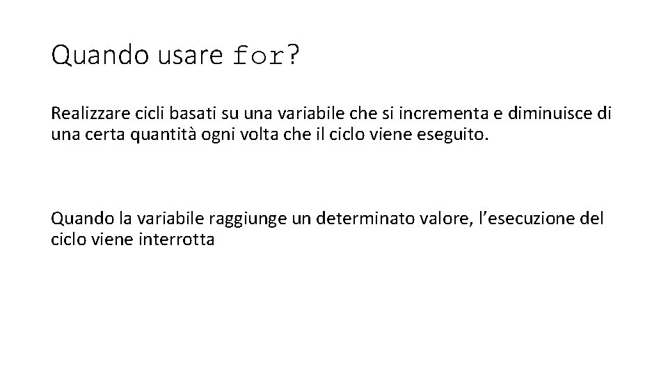 Quando usare for? Realizzare cicli basati su una variabile che si incrementa e diminuisce