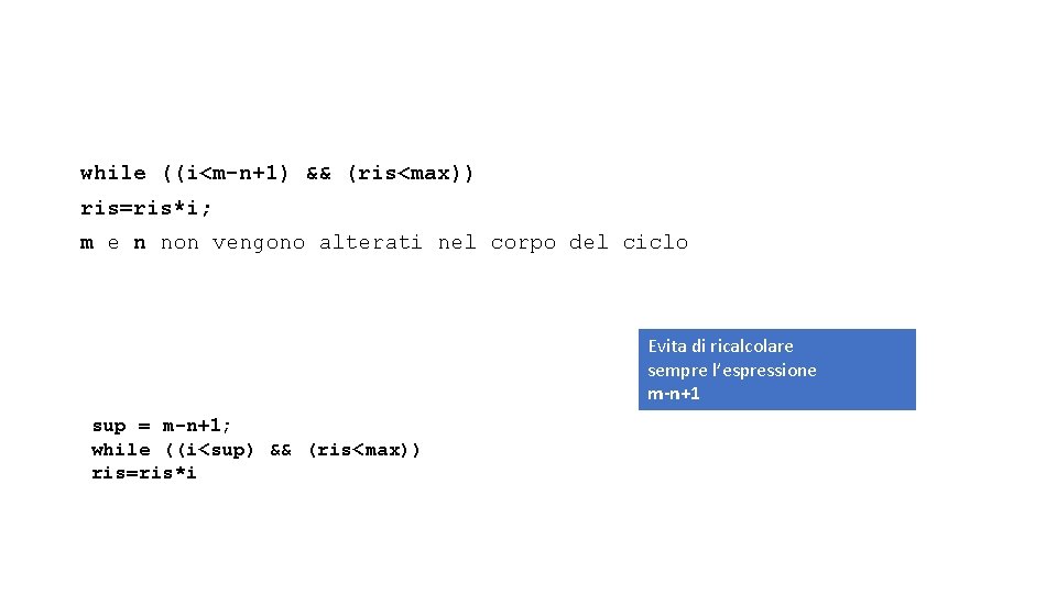 while ((i<m-n+1) && (ris<max)) ris=ris*i; m e n non vengono alterati nel corpo del