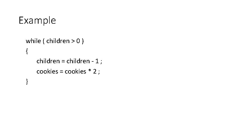 Example while ( children > 0 ) { children = children - 1 ;