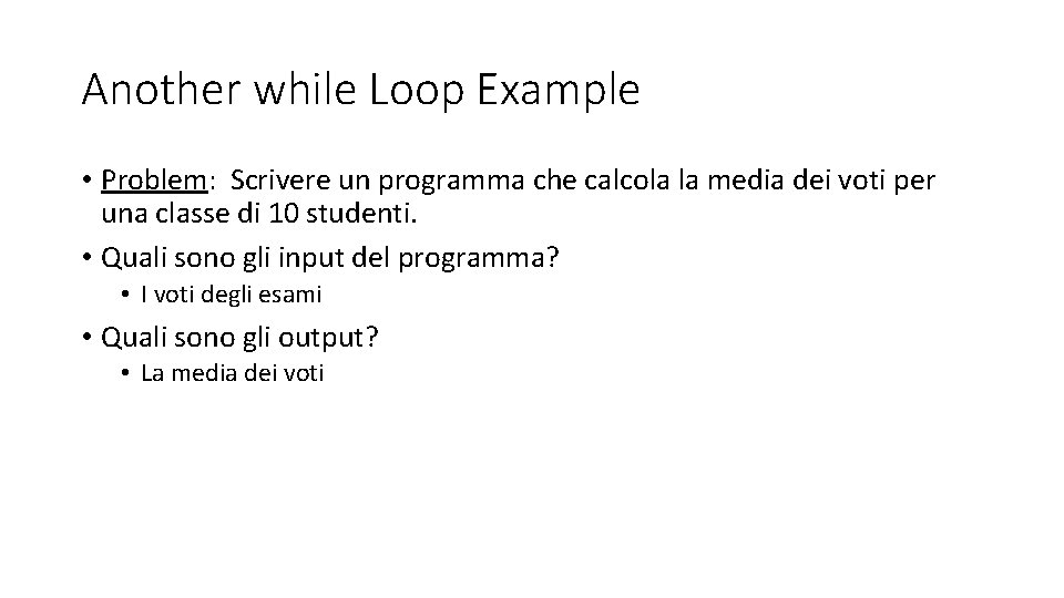 Another while Loop Example • Problem: Scrivere un programma che calcola la media dei