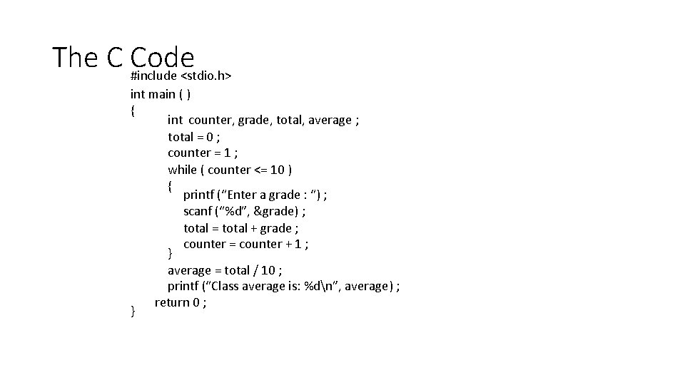 The C Code #include <stdio. h> int main ( ) { int counter, grade,