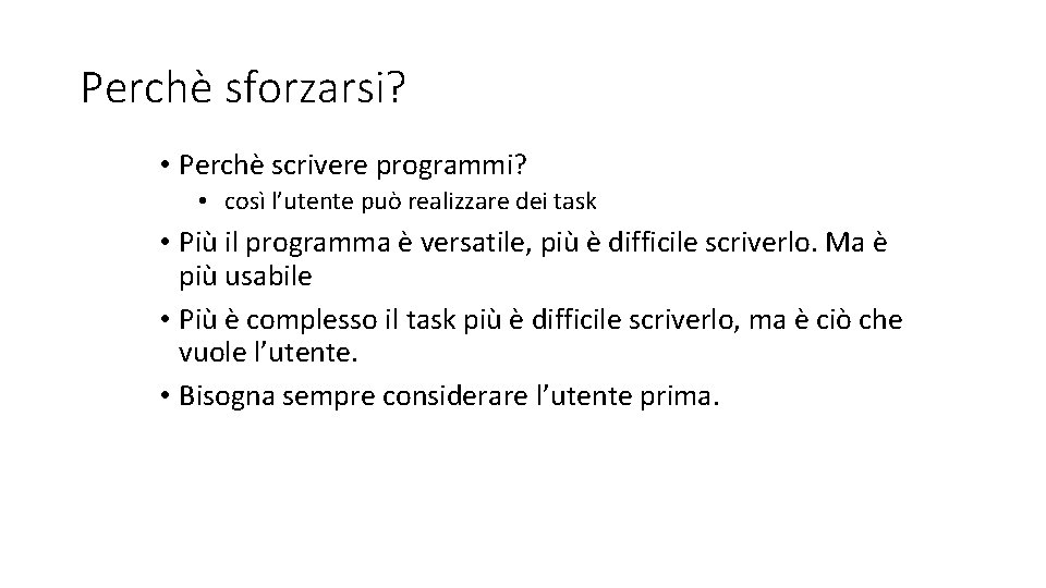 Perchè sforzarsi? • Perchè scrivere programmi? • così l’utente può realizzare dei task •