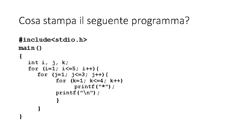 Cosa stampa il seguente programma? #include<stdio. h> main() { int i, j, k; for