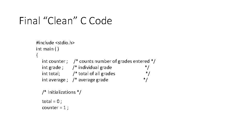 Final “Clean” C Code #include <stdio. h> int main ( ) { int counter