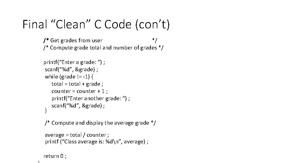 Final “Clean” C Code (con’t) /* Get grades from user */ /* Compute grade