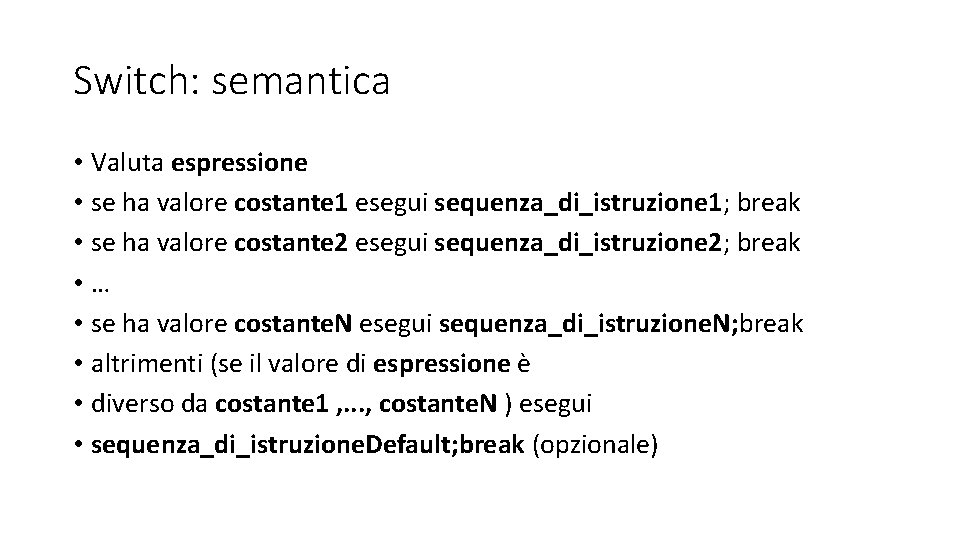 Switch: semantica • Valuta espressione • se ha valore costante 1 esegui sequenza_di_istruzione 1;