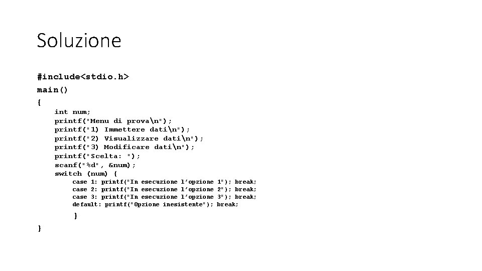 Soluzione #include<stdio. h> main() { int num; printf("Menu di provan"); printf("1) Immettere datin"); printf("2)