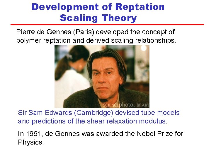 Development of Reptation Scaling Theory Pierre de Gennes (Paris) developed the concept of polymer