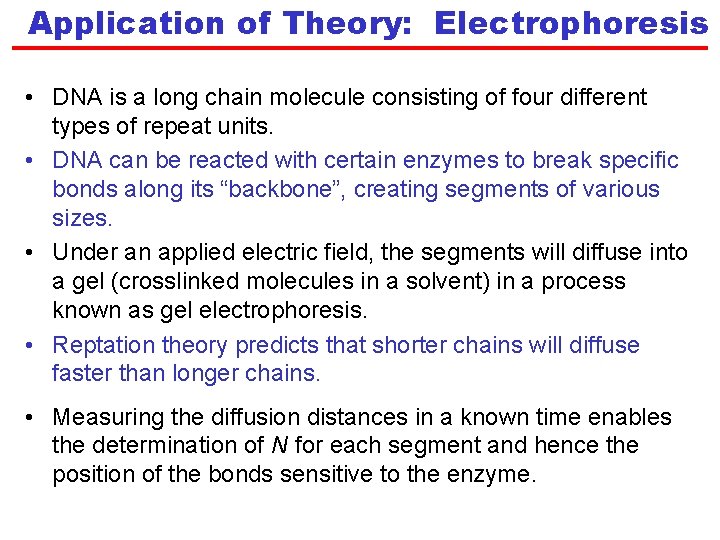 Application of Theory: Electrophoresis • DNA is a long chain molecule consisting of four