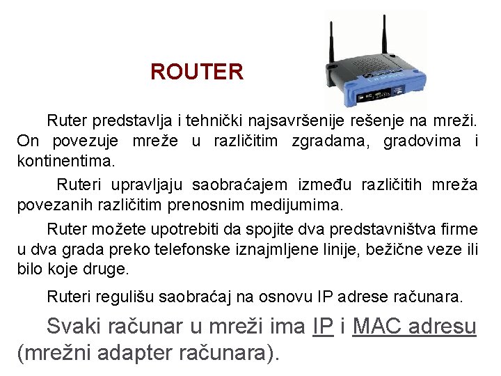 ROUTER Ruter predstavlja i tehnički najsavršenije rešenje na mreži. On povezuje mreže u različitim