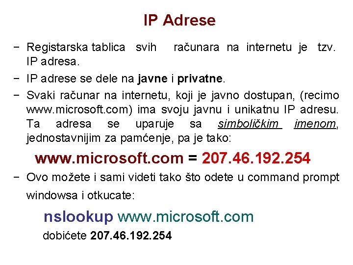 IP Adrese − Registarska tablica svih računara na internetu je tzv. IP adresa. −