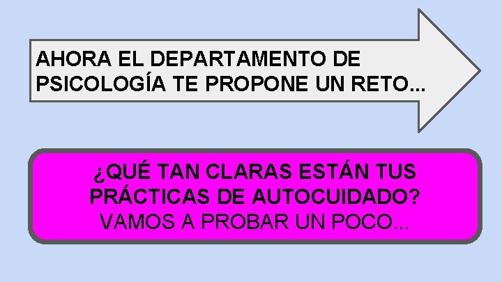 AHORA EL DEPARTAMENTO DE PSICOLOGÍA TE PROPONE UN RETO. . . ¿QUÉ TAN CLARAS