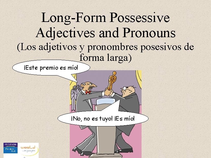 Long-Form Possessive Adjectives and Pronouns (Los adjetivos y pronombres posesivos de forma larga) ¡Este