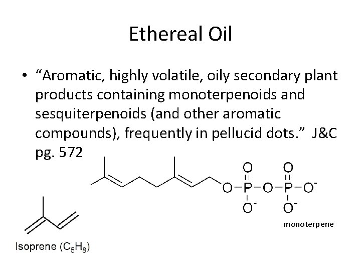 Ethereal Oil • “Aromatic, highly volatile, oily secondary plant products containing monoterpenoids and sesquiterpenoids