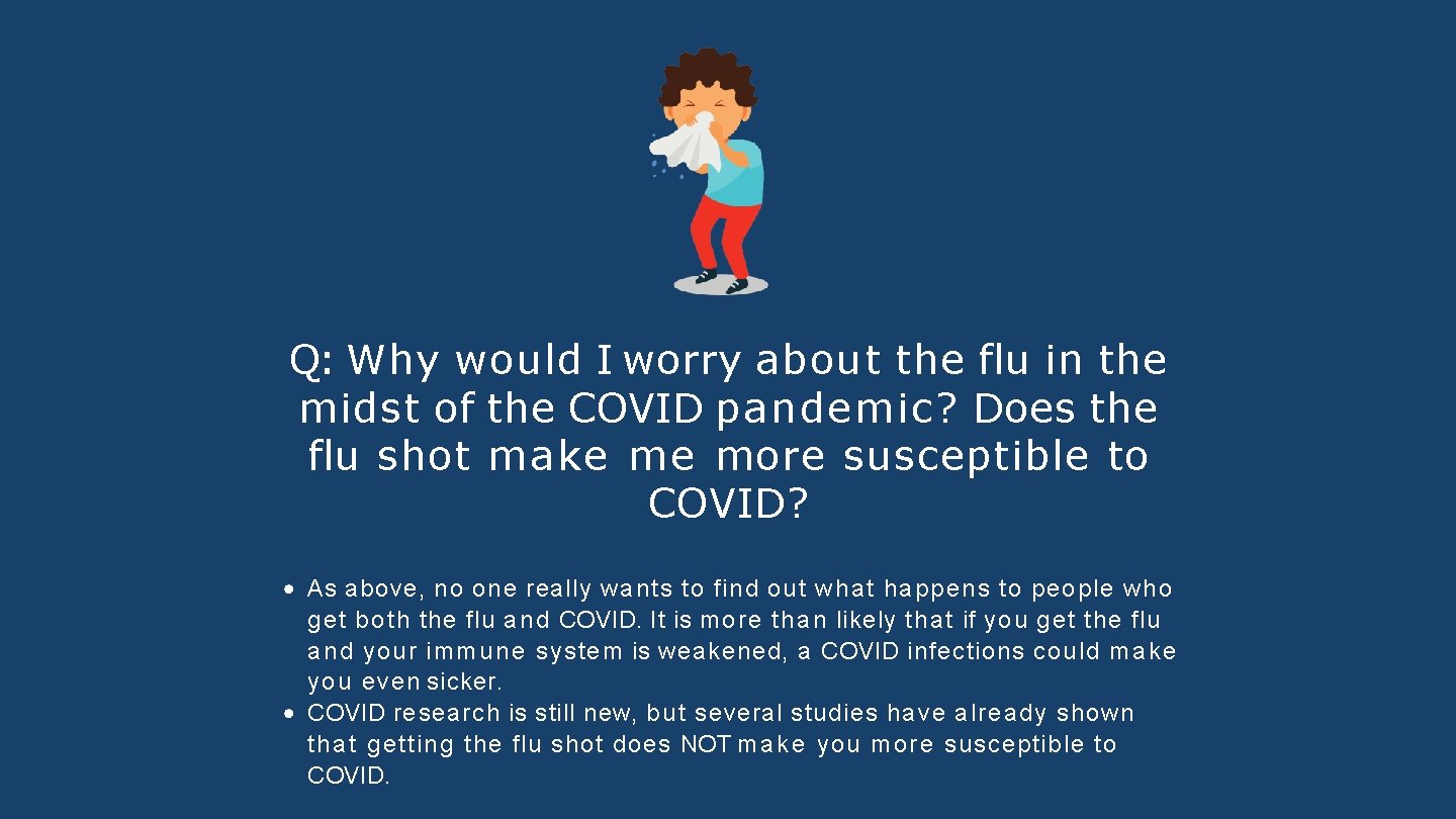 Q: Why would I worry about the flu in the midst of the COVID