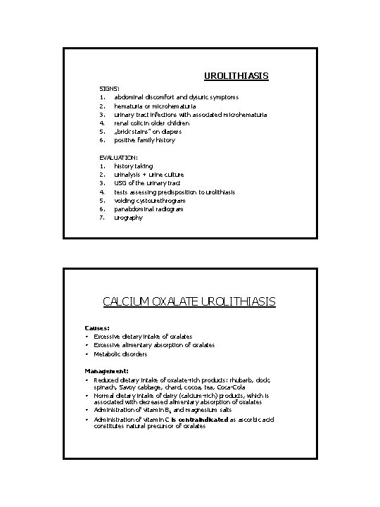 UROLITHIASIS SIGNS: 1. abdominal discomfort and dysuric symptoms 2. hematuria or microhematuria 3. urinary