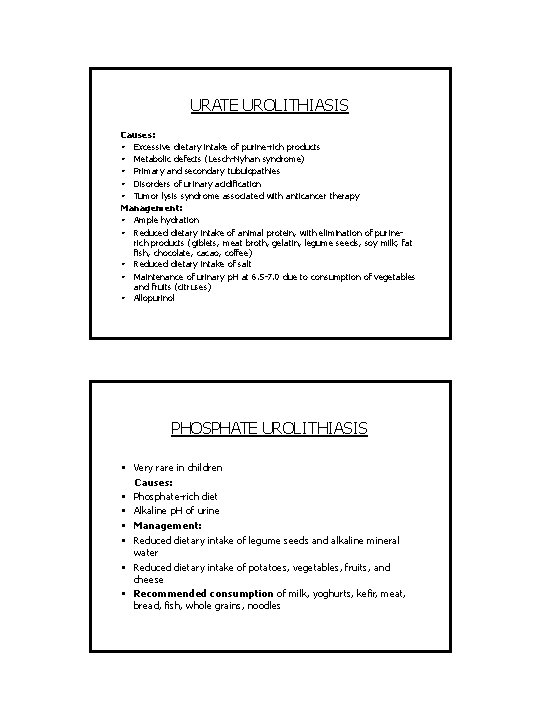 URATE UROLITHIASIS Causes: • Excessive dietary intake of purine-rich products • Metabolic defects (Lesch-Nyhan