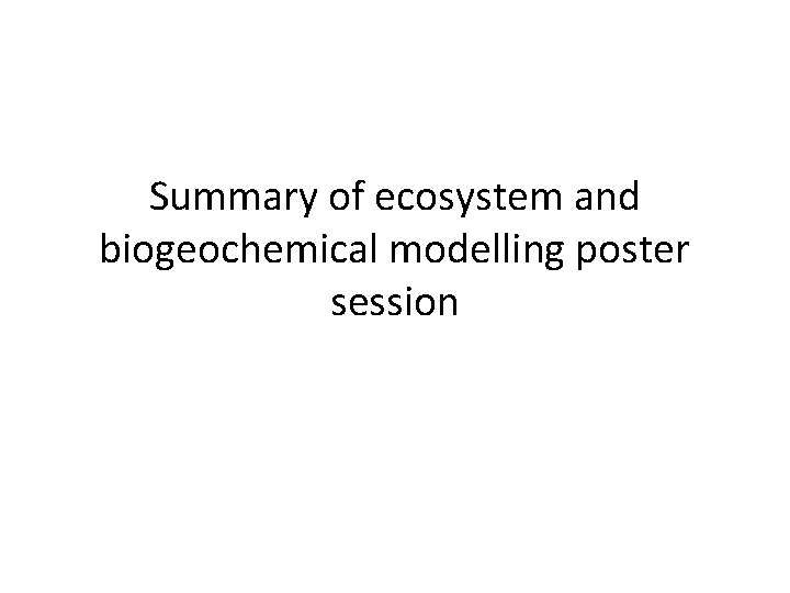 Summary of ecosystem and biogeochemical modelling poster session 