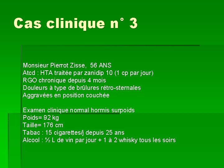 Cas clinique n° 3 Monsieur Pierrot Zisse, 56 ANS Atcd : HTA traitée par