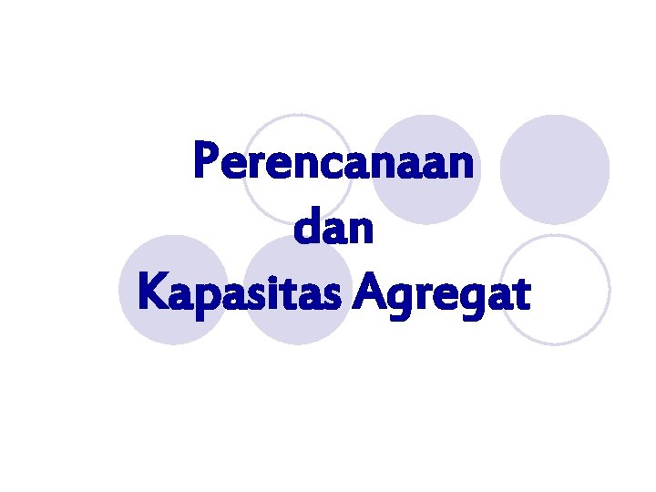 Perencanaan dan Kapasitas Agregat 