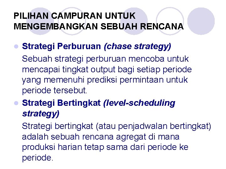 PILIHAN CAMPURAN UNTUK MENGEMBANGKAN SEBUAH RENCANA Strategi Perburuan (chase strategy) Sebuah strategi perburuan mencoba