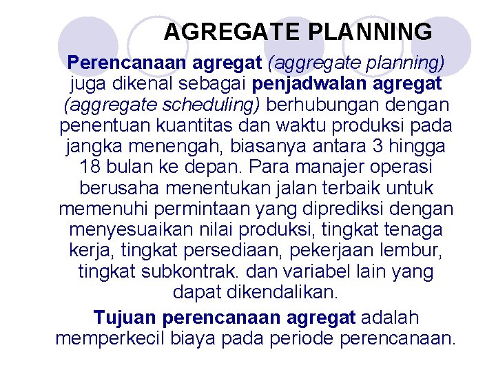 AGREGATE PLANNING Perencanaan agregat (aggregate planning) juga dikenal sebagai penjadwalan agregat (aggregate scheduling) berhubungan