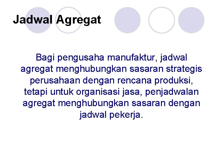 Jadwal Agregat Bagi pengusaha manufaktur, jadwal agregat menghubungkan sasaran strategis perusahaan dengan rencana produksi,