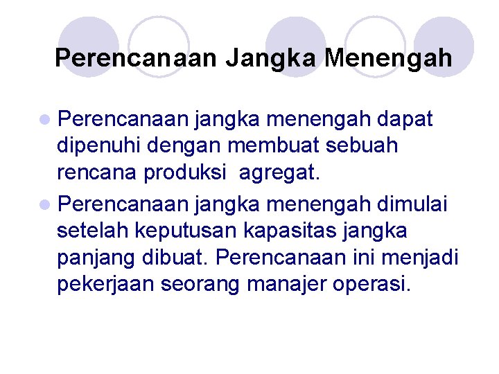 Perencanaan Jangka Menengah l Perencanaan jangka menengah dapat dipenuhi dengan membuat sebuah rencana produksi