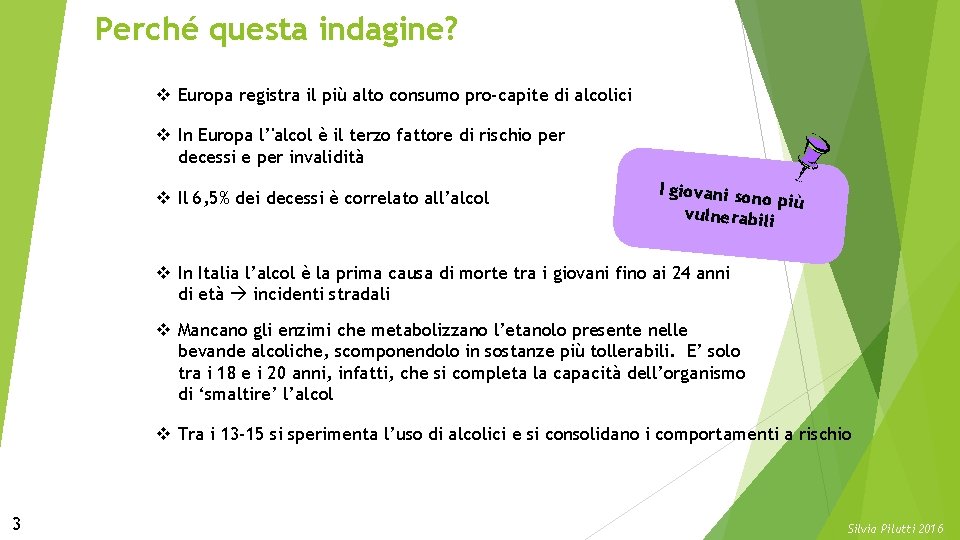 Perché questa indagine? v Europa registra il più alto consumo pro-capite di alcolici v