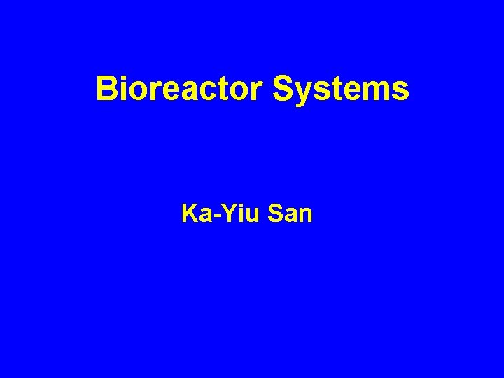 Bioreactor Systems Ka-Yiu San 