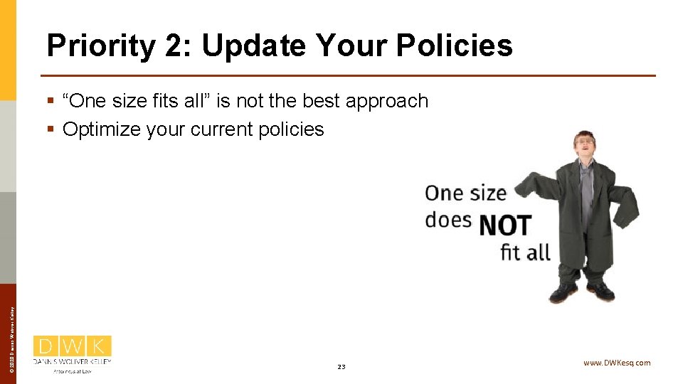 Priority 2: Update Your Policies © 2020 Dannis Woliver Kelley § “One size fits