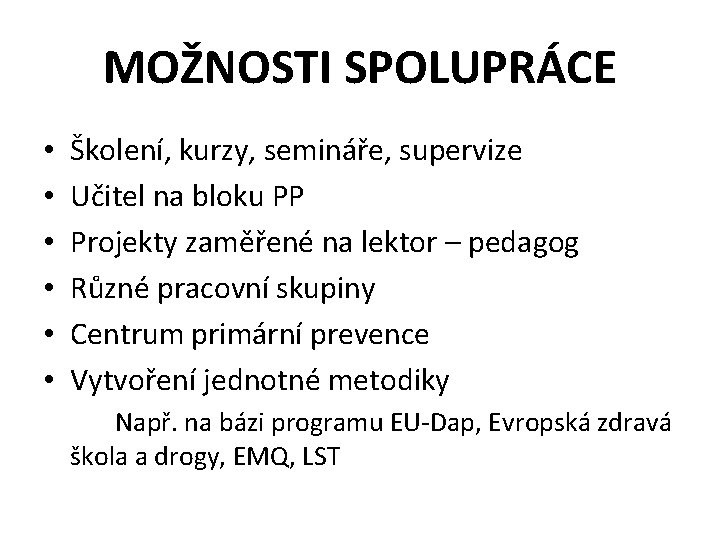 MOŽNOSTI SPOLUPRÁCE • • • Školení, kurzy, semináře, supervize Učitel na bloku PP Projekty