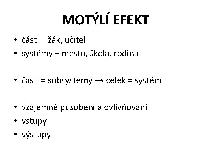 MOTÝLÍ EFEKT • části – žák, učitel • systémy – město, škola, rodina •