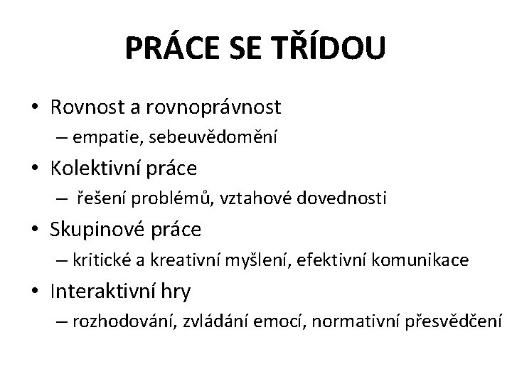 PRÁCE SE TŘÍDOU • Rovnost a rovnoprávnost – empatie, sebeuvědomění • Kolektivní práce –