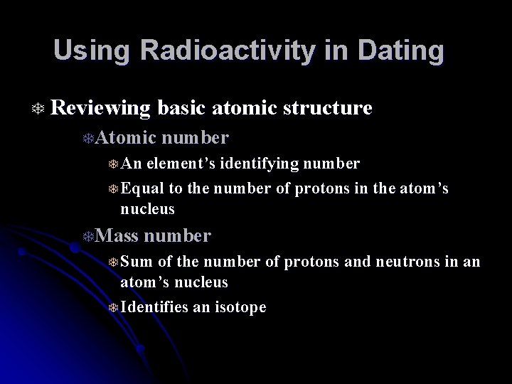 Using Radioactivity in Dating T Reviewing basic atomic structure TAtomic number T An element’s
