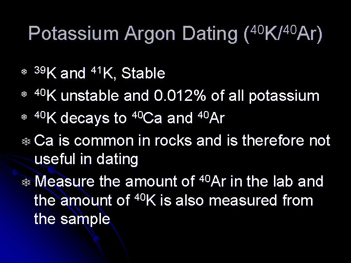 Potassium Argon Dating (40 K/40 Ar) and 41 K, Stable T 40 K unstable