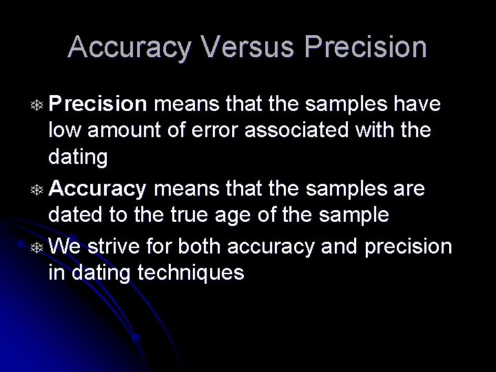 Accuracy Versus Precision T Precision means that the samples have low amount of error