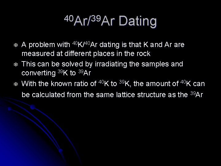 40 Ar/39 Ar T T T Dating A problem with 40 K/40 Ar dating
