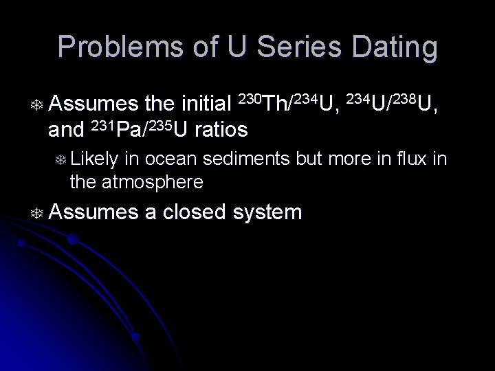 Problems of U Series Dating T Assumes the initial 230 Th/234 U, 234 U/238
