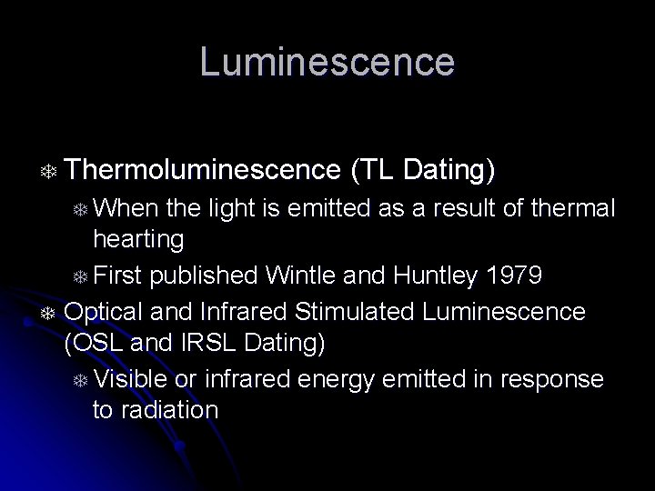 Luminescence T Thermoluminescence T When T (TL Dating) the light is emitted as a