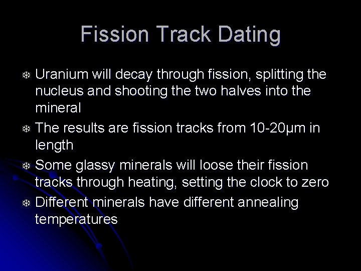 Fission Track Dating T T Uranium will decay through fission, splitting the nucleus and