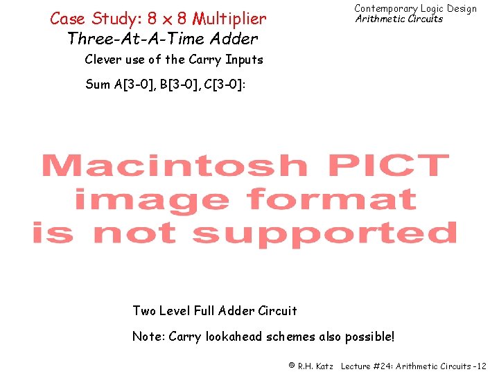 Contemporary Logic Design Arithmetic Circuits Case Study: 8 x 8 Multiplier Three-At-A-Time Adder Clever