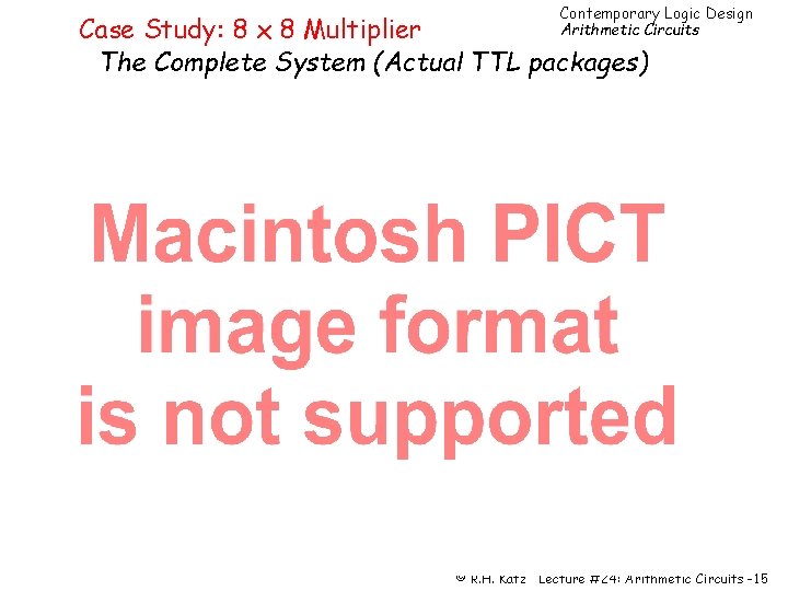 Contemporary Logic Design Arithmetic Circuits Case Study: 8 x 8 Multiplier The Complete System