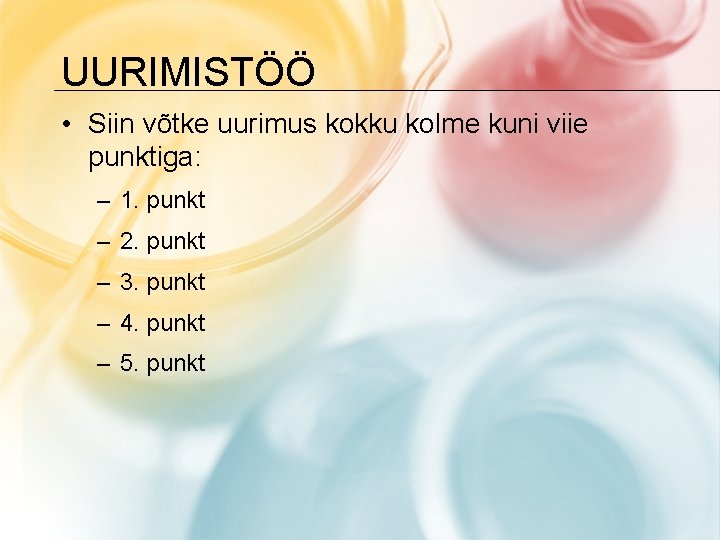 UURIMISTÖÖ • Siin võtke uurimus kokku kolme kuni viie punktiga: – 1. punkt –